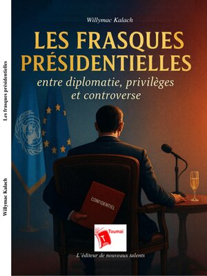 cover image of Les Frasques présidentielles (Entre diplomatie, privilèges et controverse)